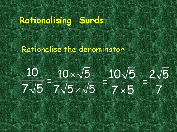 Rationalising Surds Rationalise the denominator 