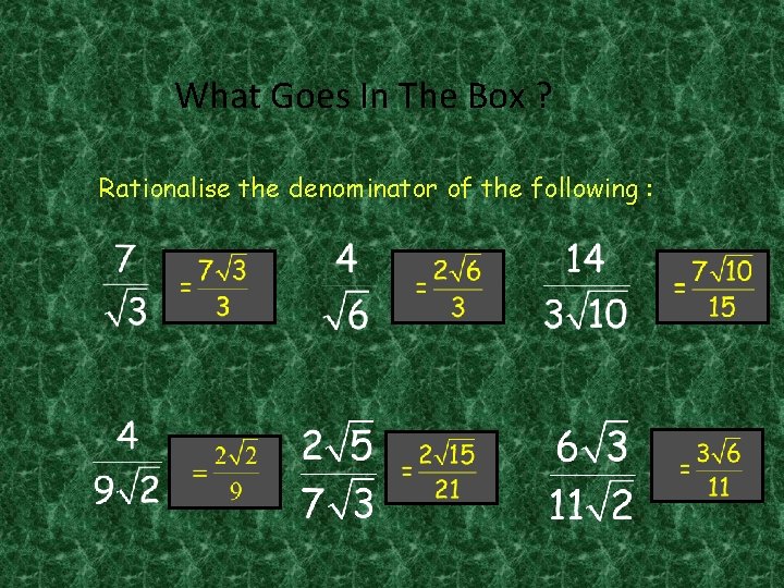 What Goes In The Box ? Rationalise the denominator of the following : 