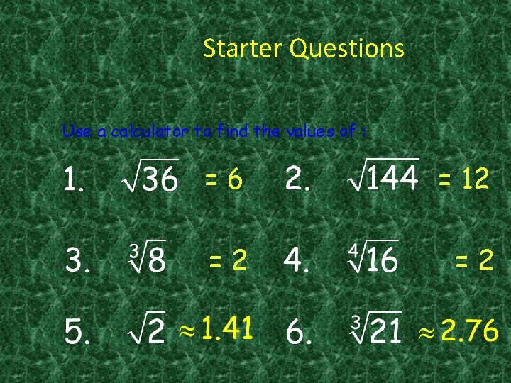 Starter Questions Use a calculator to find the values of : =6 = 12