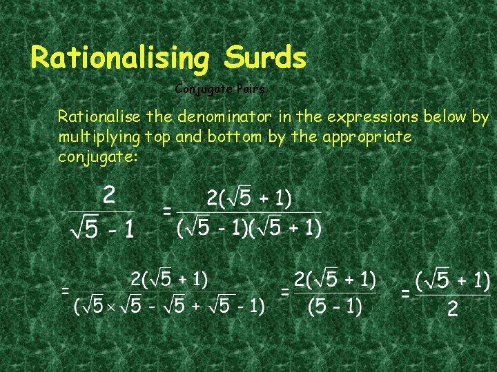 Rationalising Surds Conjugate Pairs. Rationalise the denominator in the expressions below by multiplying top