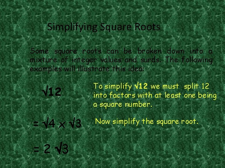 Simplifying Square Roots Some square roots can be broken down into a mixture of