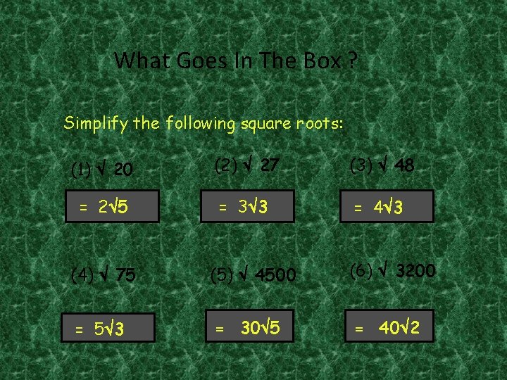 What Goes In The Box ? Simplify the following square roots: (1) 20 (2)