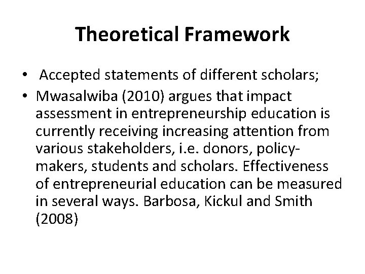 Theoretical Framework • Accepted statements of different scholars; • Mwasalwiba (2010) argues that impact