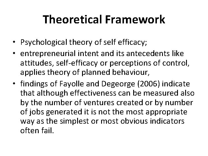 Theoretical Framework • Psychological theory of self efficacy; • entrepreneurial intent and its antecedents