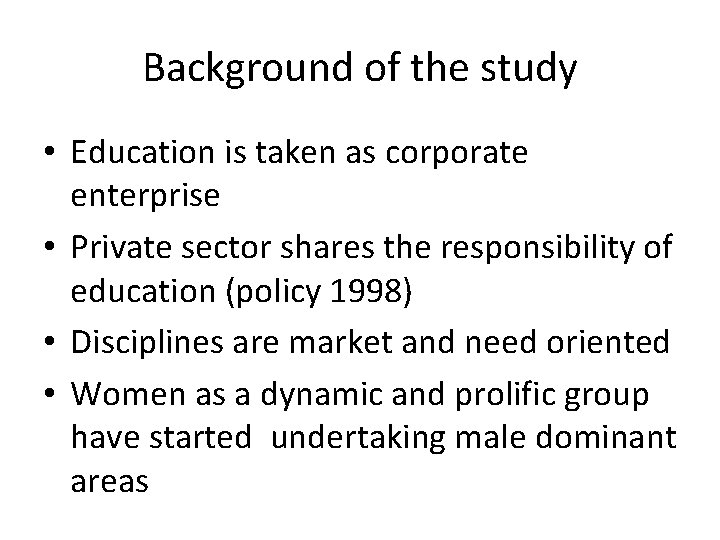 Background of the study • Education is taken as corporate enterprise • Private sector