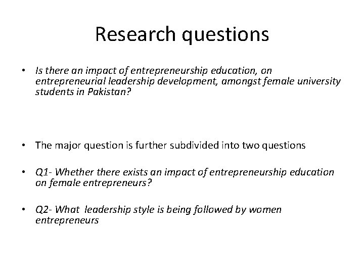 Research questions • Is there an impact of entrepreneurship education, on entrepreneurial leadership development,