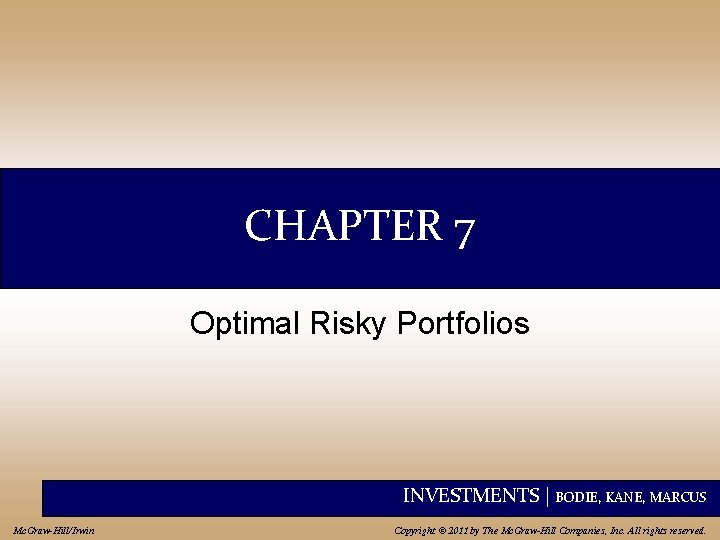 CHAPTER 7 Optimal Risky Portfolios INVESTMENTS | BODIE, KANE, MARCUS Mc. Graw-Hill/Irwin Copyright ©