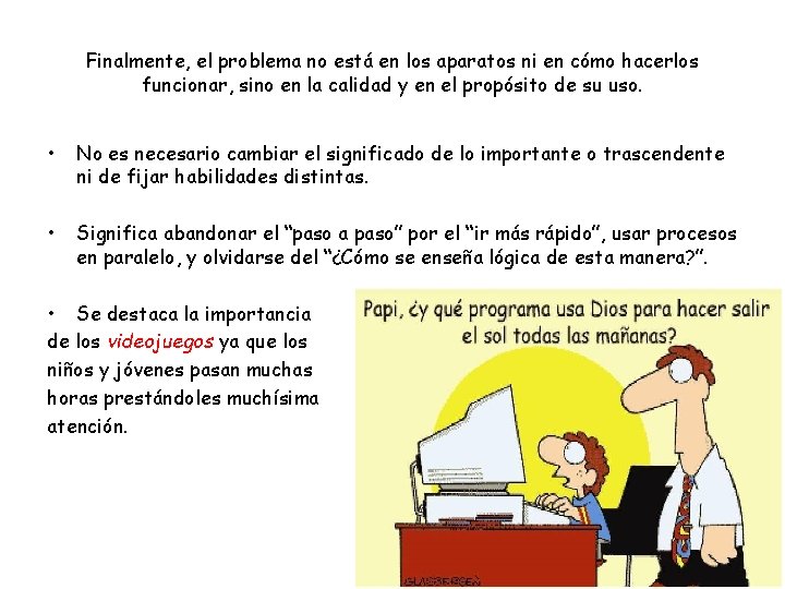 Finalmente, el problema no está en los aparatos ni en cómo hacerlos funcionar, sino