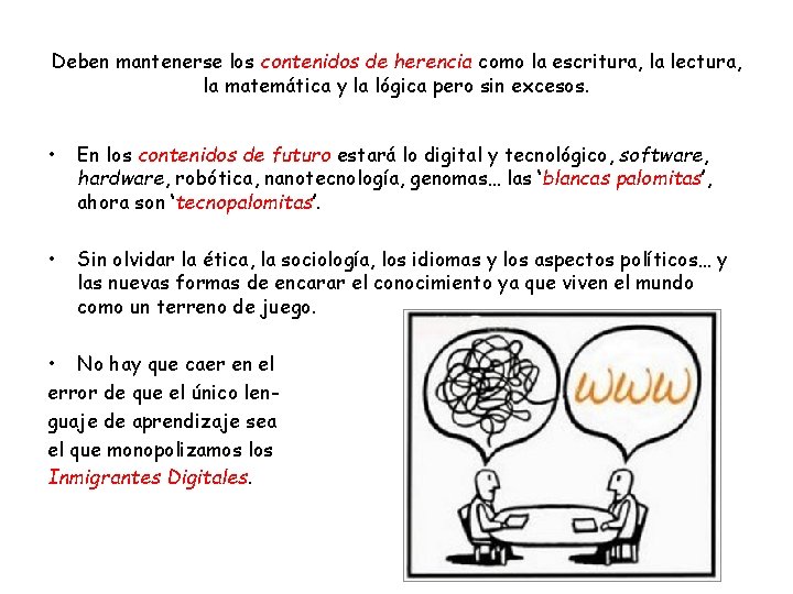 Deben mantenerse los contenidos de herencia como la escritura, la lectura, la matemática y