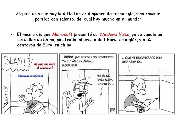 Alguien dijo que hoy lo difícil no es disponer de tecnología, sino sacarle partido