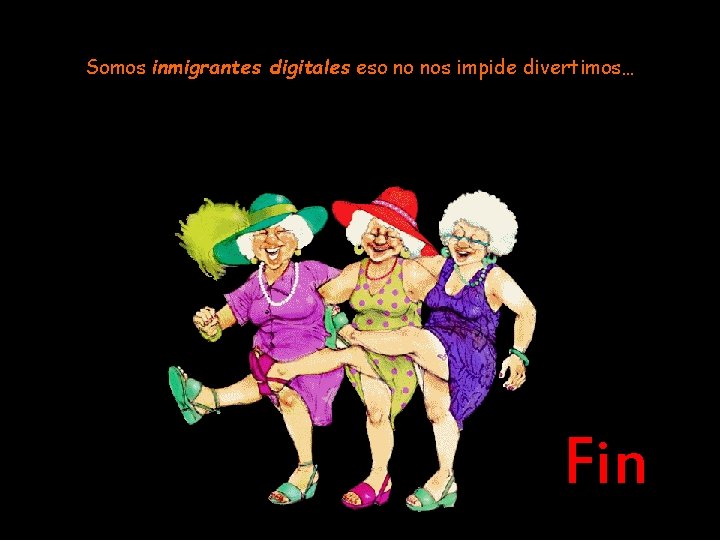 Somos inmigrantes digitales eso no nos impide divertimos… Fin 