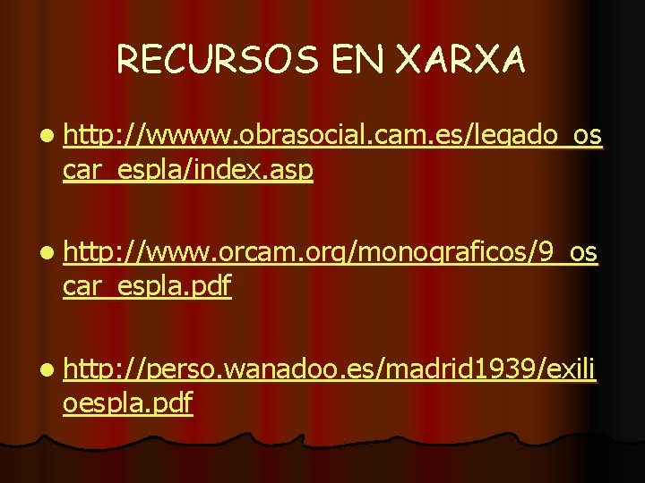 RECURSOS EN XARXA l http: //wwww. obrasocial. cam. es/legado_os car_espla/index. asp l http: //www.