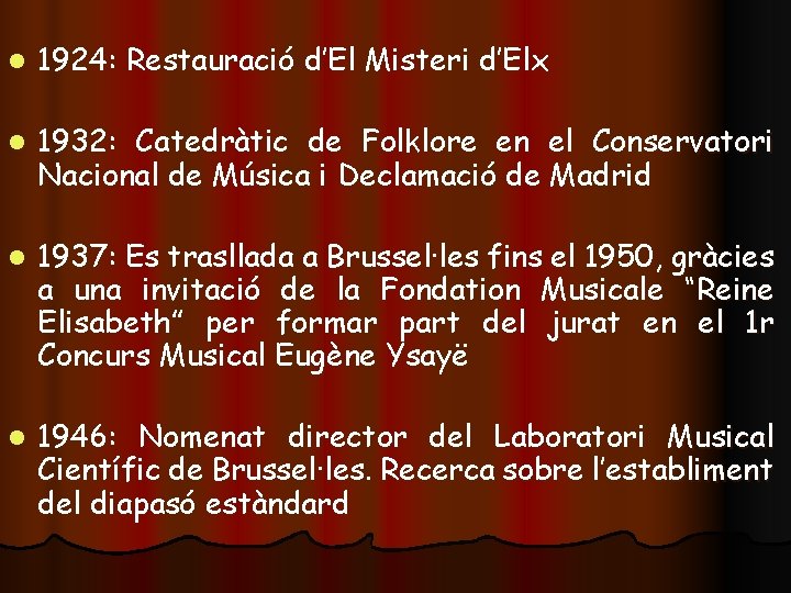 l 1924: Restauració d’El Misteri d’Elx l 1932: Catedràtic de Folklore en el Conservatori