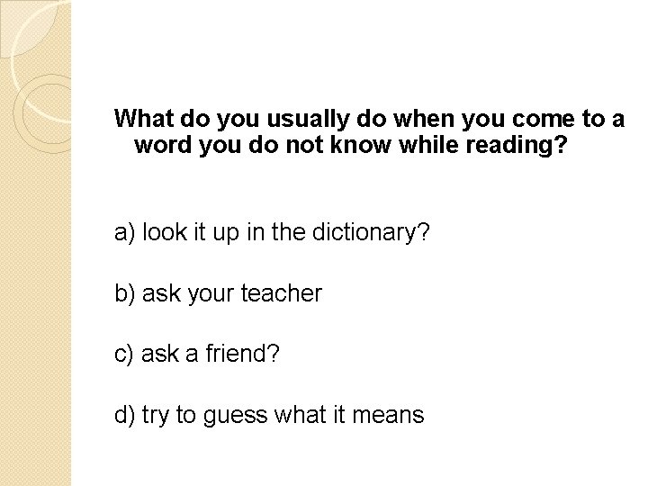 What do you usually do when you come to a word you do not What do you usually do when you come to a word you do not