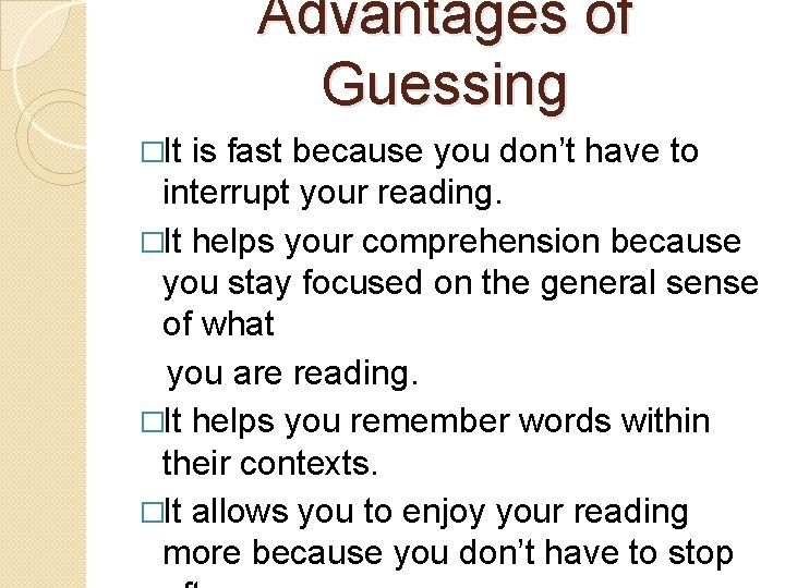 Advantages of Guessing �It is fast because you don’t have to interrupt your reading. Advantages of Guessing �It is fast because you don’t have to interrupt your reading.