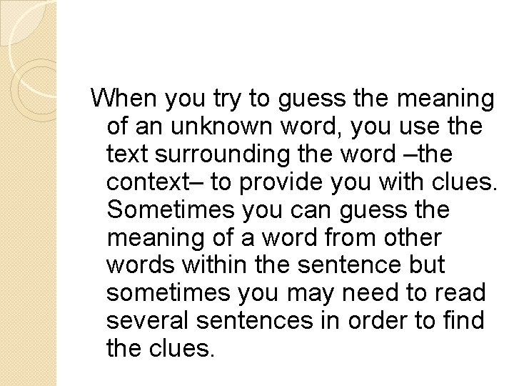 When you try to guess the meaning of an unknown word, you use the When you try to guess the meaning of an unknown word, you use the