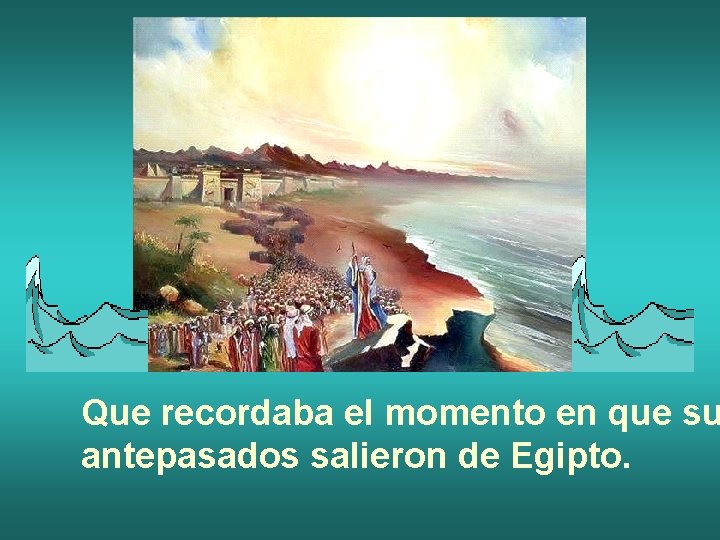 Que recordaba el momento en que su antepasados salieron de Egipto. Que recordaba el momento en que su antepasados salieron de Egipto.