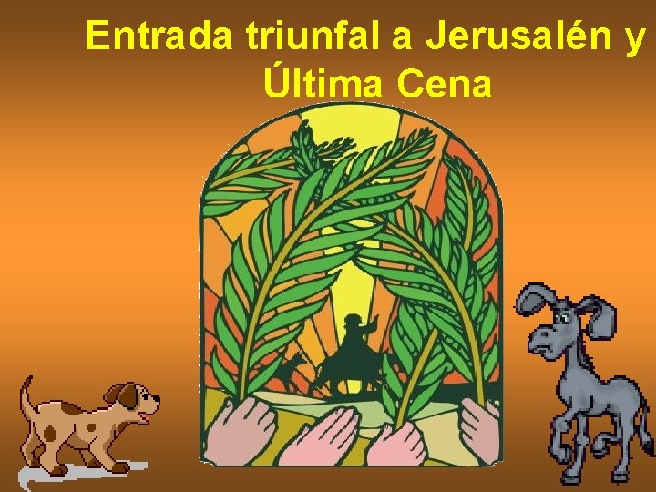 Entrada triunfal a Jerusalén y Última Cena Entrada triunfal a Jerusalén y Última Cena