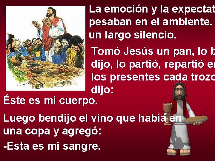 La emoción y la expectat pesaban en el ambiente. un largo silencio. Tomó Jesús