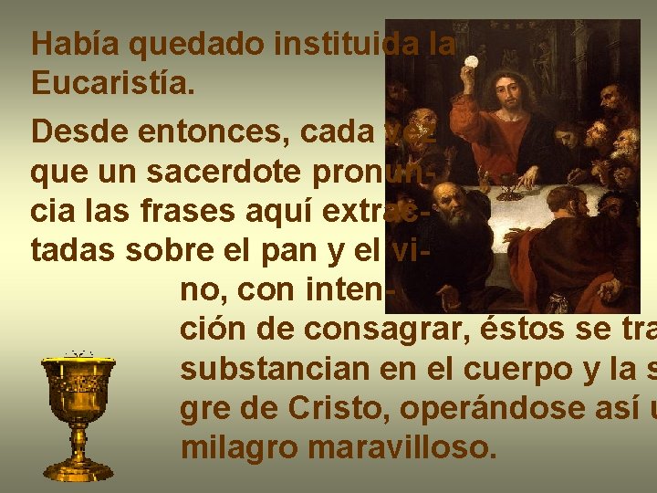 Había quedado instituida la Eucaristía. Desde entonces, cada vez que un sacerdote pronuncia las Había quedado instituida la Eucaristía. Desde entonces, cada vez que un sacerdote pronuncia las