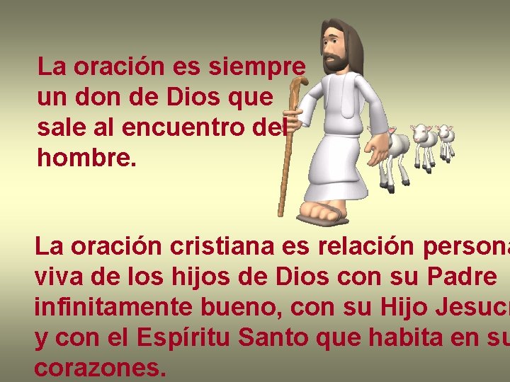 La oración es siempre un don de Dios que sale al encuentro del hombre. La oración es siempre un don de Dios que sale al encuentro del hombre.