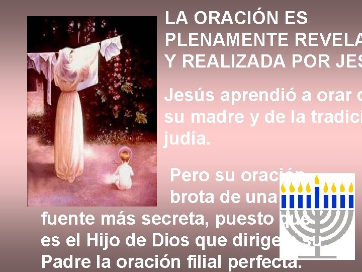 LA ORACIÓN ES PLENAMENTE REVELA Y REALIZADA POR JES Jesús aprendió a orar d