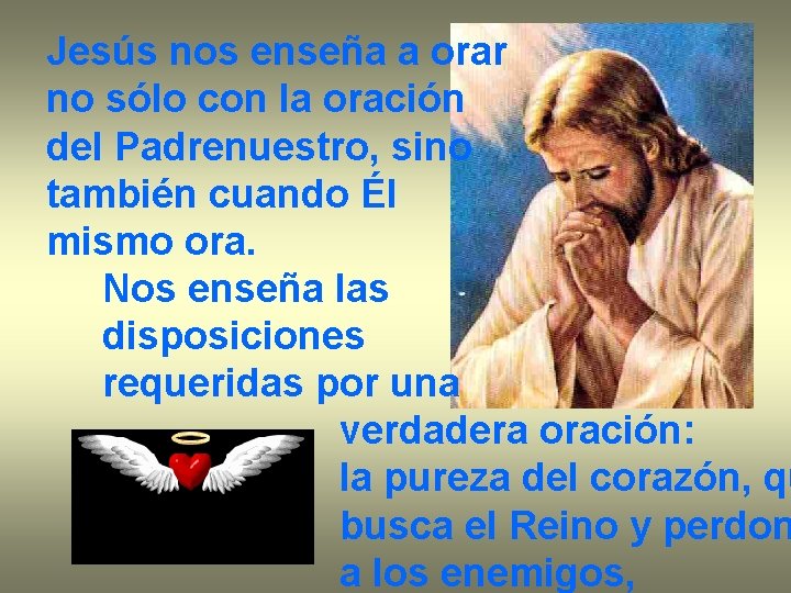 Jesús nos enseña a orar no sólo con la oración del Padrenuestro, sino también Jesús nos enseña a orar no sólo con la oración del Padrenuestro, sino también