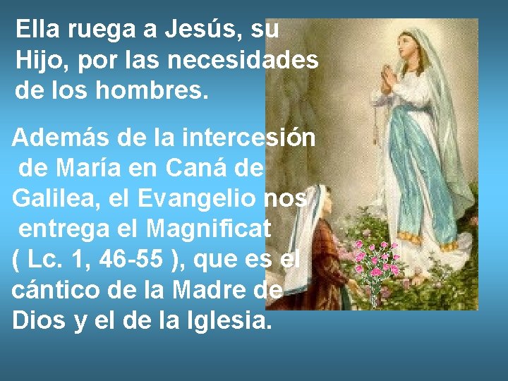Ella ruega a Jesús, su Hijo, por las necesidades de los hombres. Además de Ella ruega a Jesús, su Hijo, por las necesidades de los hombres. Además de