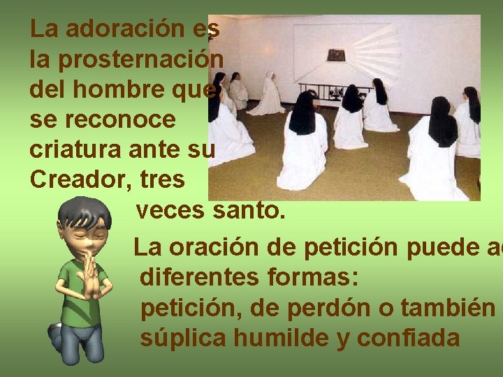 La adoración es la prosternación del hombre que se reconoce criatura ante su Creador,