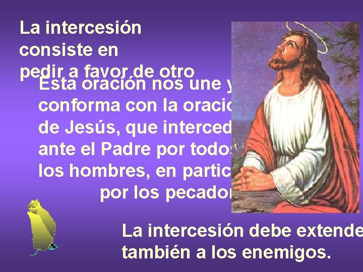 La intercesión consiste en pedir a favor de otro Esta oración nos une y