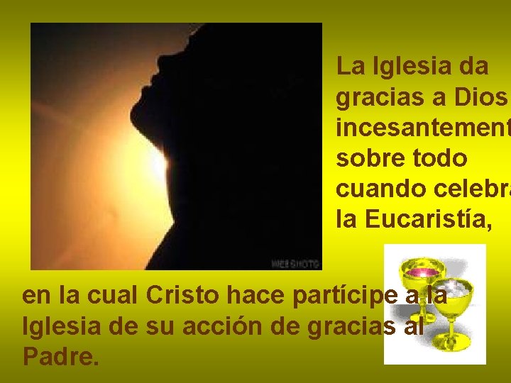 La Iglesia da gracias a Dios incesantement sobre todo cuando celebra la Eucaristía, en