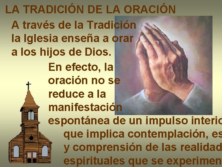 LA TRADICIÓN DE LA ORACIÓN A través de la Tradición la Iglesia enseña a LA TRADICIÓN DE LA ORACIÓN A través de la Tradición la Iglesia enseña a