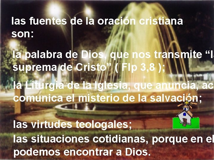 las fuentes de la oración cristiana son: la palabra de Dios, que nos transmite