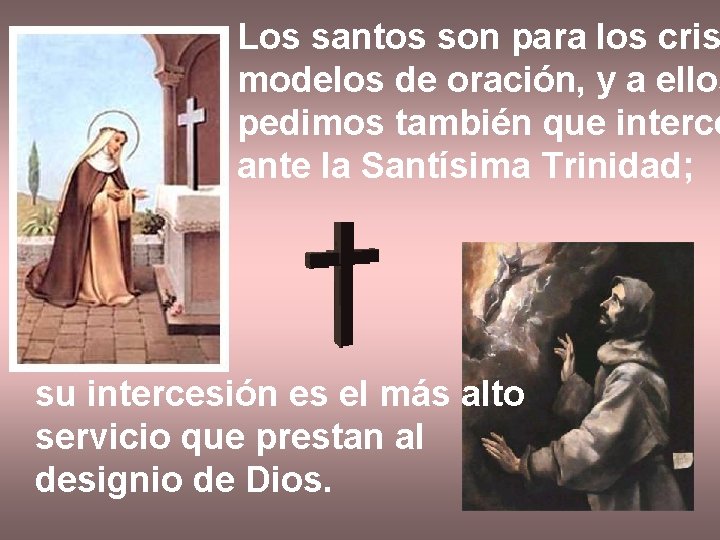 Los santos son para los cris modelos de oración, y a ellos pedimos también