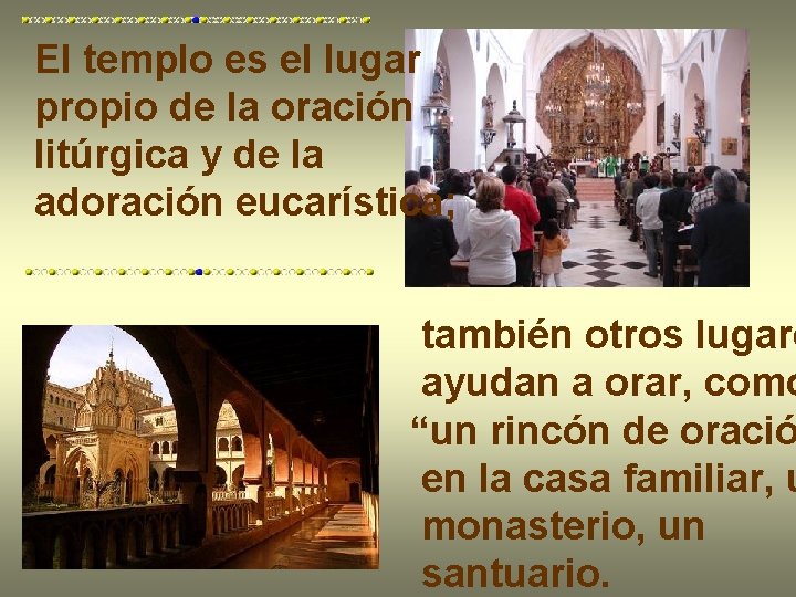 El templo es el lugar propio de la oración litúrgica y de la adoración