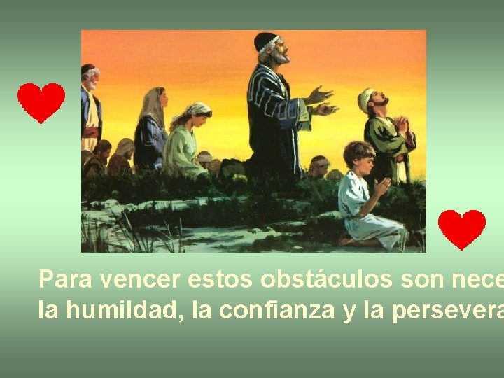 Para vencer estos obstáculos son nece la humildad, la confianza y la persevera Para vencer estos obstáculos son nece la humildad, la confianza y la persevera