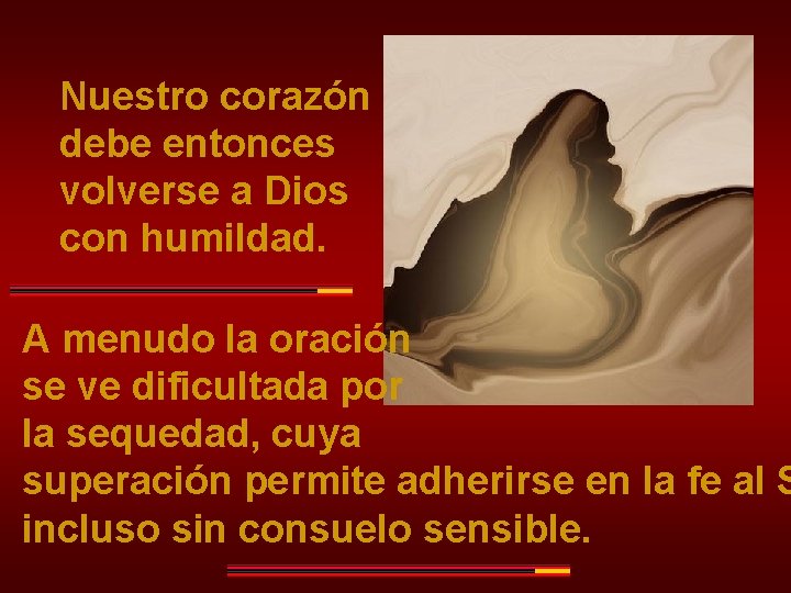 Nuestro corazón debe entonces volverse a Dios con humildad. A menudo la oración se