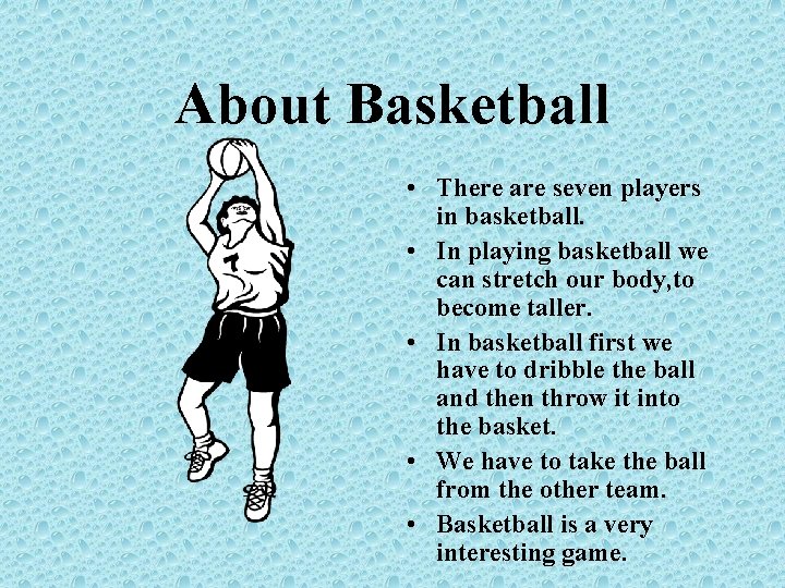 About Basketball • There are seven players in basketball. • In playing basketball we