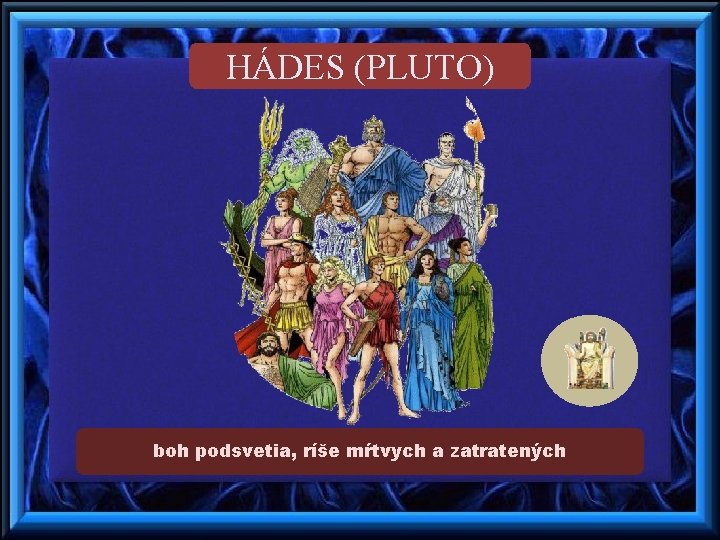 HÁDES (PLUTO) boh podsvetia, ríše mŕtvych a zatratených 