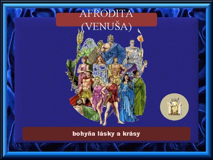 AFRODITA (VENUŠA) bohyňa lásky a krásy 