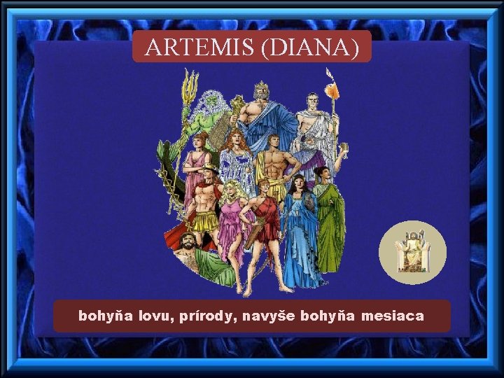 ARTEMIS (DIANA) bohyňa lovu, prírody, navyše bohyňa mesiaca 