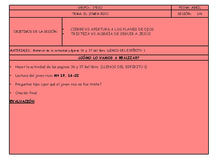 GRUPO: 1ºESO TEMA: EL JOVEN RICO OBJETIVOS DE LA SESIÓN: • • CIERRE VS