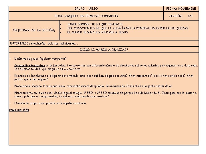 GRUPO: 1ºESO TEMA: ZAQUEO. EGOÍSMO VS COMPARTIR OBJETIVOS DE LA SESIÓN: FECHA: NOVIEMBRE SESIÓN: