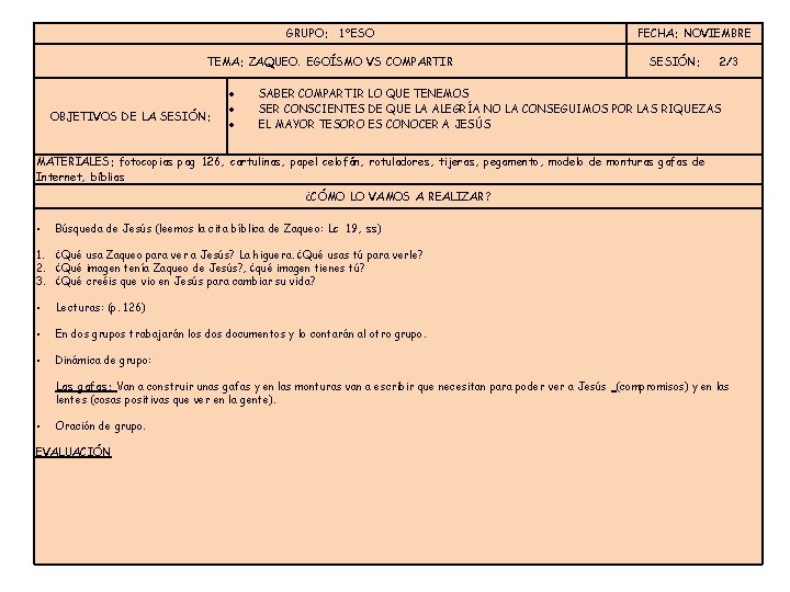 GRUPO: 1ºESO TEMA: ZAQUEO. EGOÍSMO VS COMPARTIR OBJETIVOS DE LA SESIÓN: FECHA: NOVIEMBRE SESIÓN: