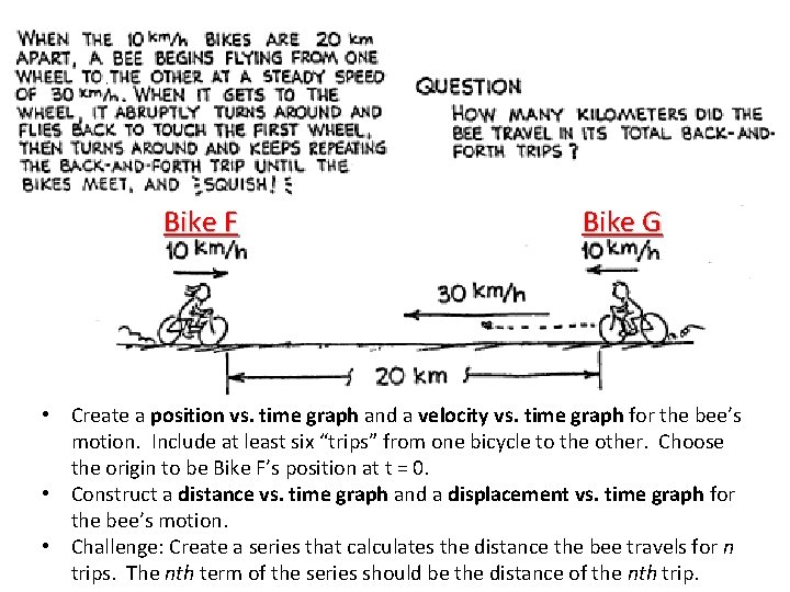 Bike F Bike G • Create a position vs. time graph and a velocity