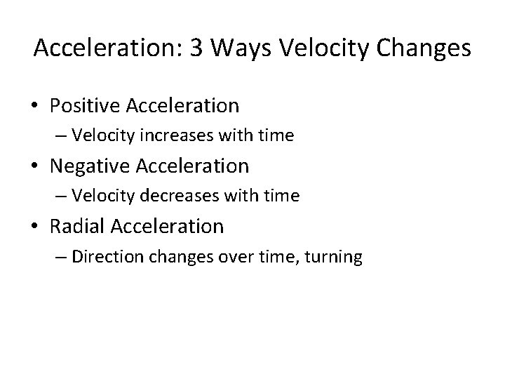 Acceleration: 3 Ways Velocity Changes • Positive Acceleration – Velocity increases with time •