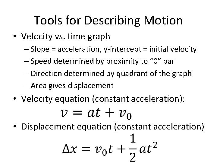 Tools for Describing Motion • Velocity vs. time graph – Slope = acceleration, y-intercept