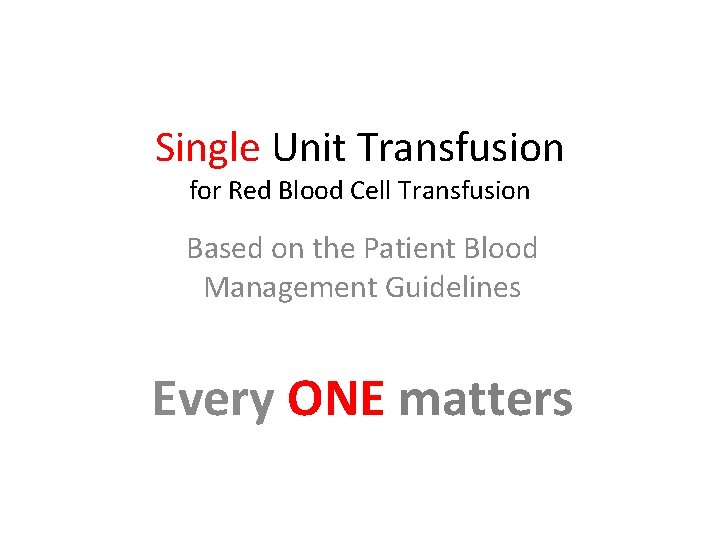 Single Unit Transfusion for Red Blood Cell Transfusion Based on the Patient Blood Management