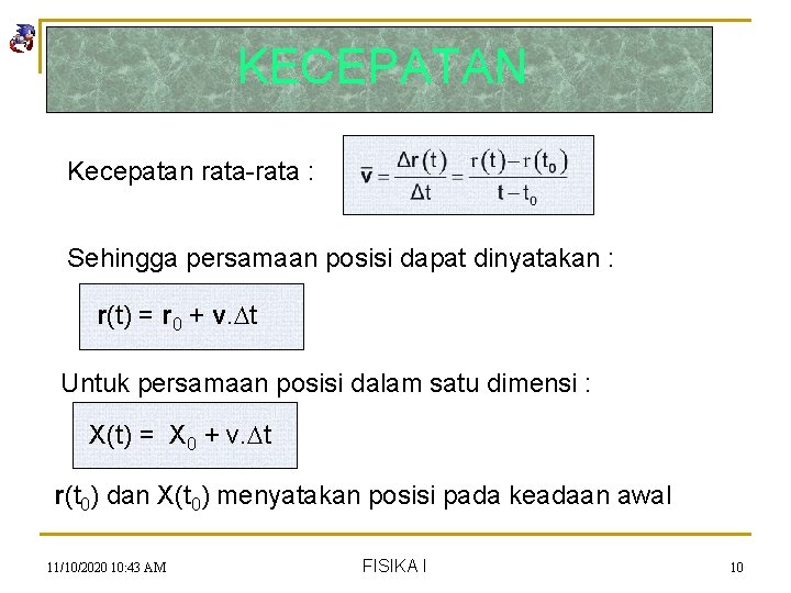 KECEPATAN Kecepatan rata-rata : Sehingga persamaan posisi dapat dinyatakan : r(t) = r 0
