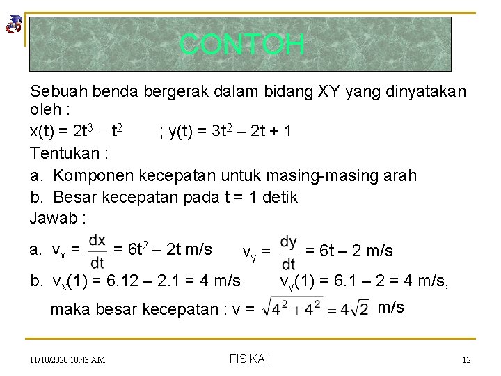 CONTOH Sebuah benda bergerak dalam bidang XY yang dinyatakan oleh : x(t) = 2